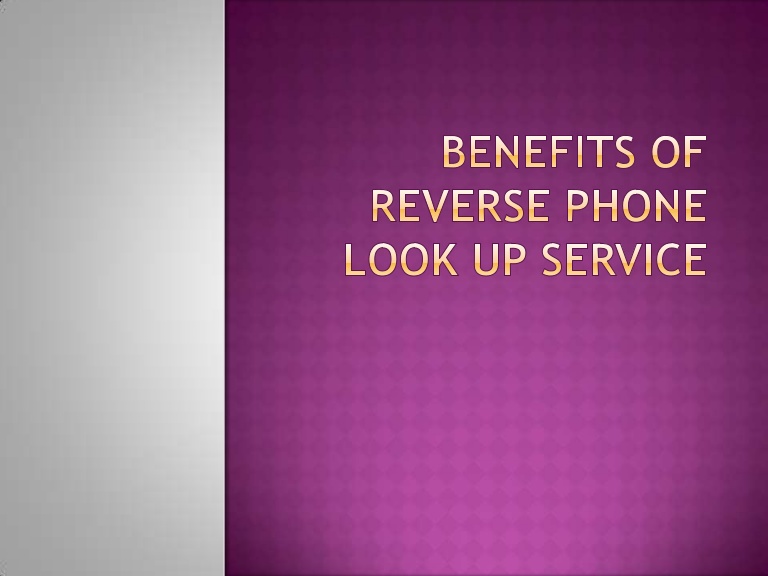 The Benefits Of Using A Reverse Phone Look Up Service